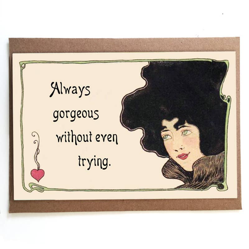 Always Gorgeous Without Even Trying; Card for Her; Everyday