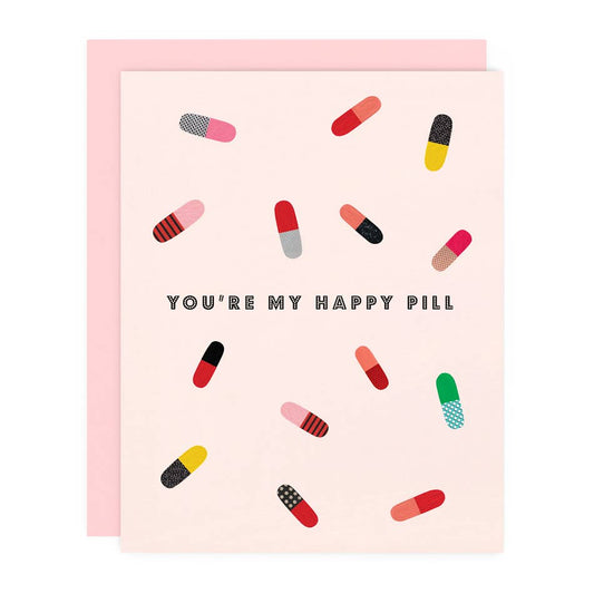 You’re My Happy Pill Greeting Card